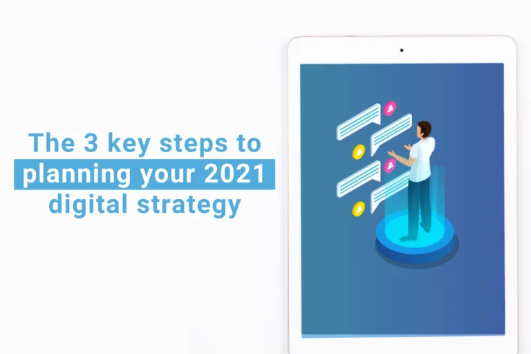 The 3 key steps to planning your 2021 digital strategy