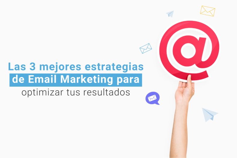 Las 3 mejores estrategias de Email Marketing para optimizar tus resultados