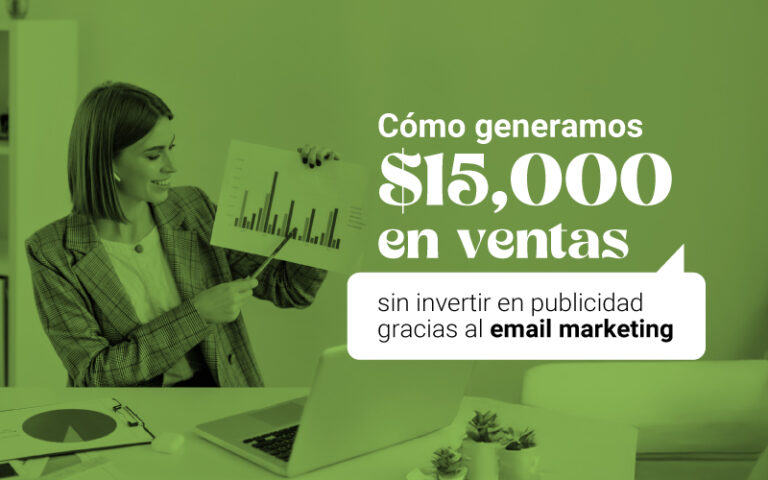 Cómo generamos $15,000 en ventas sin invertir en publicidad gracias al email marketing