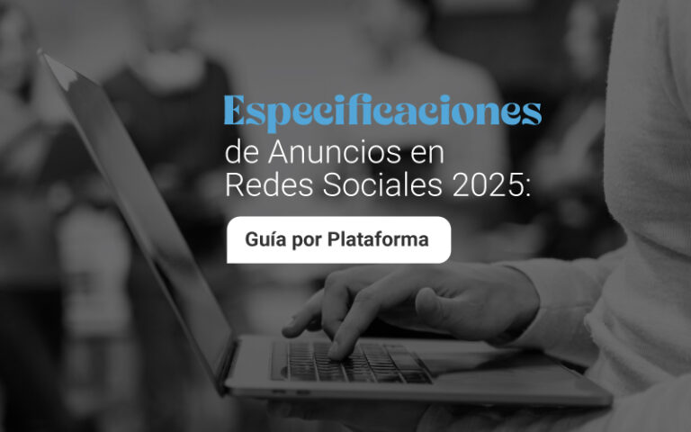 Especificaciones de Anuncios en Redes Sociales 2025: Guía por Plataforma