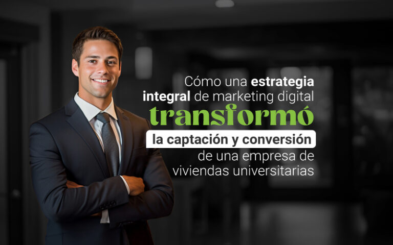 Cómo una estrategia integral de marketing digital transformó la captación y conversión de una empresa de viviendas universitarias