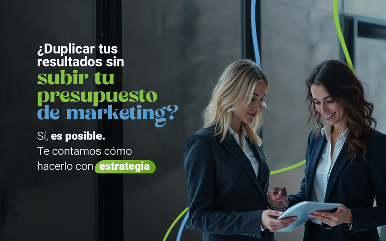 Cómo duplicar los resultados de tu estrategia digital sin aumentar el presupuesto